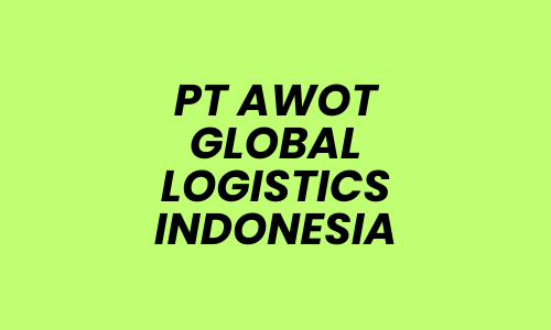Lowongan Kerja Finance Staff di PT AWOT GLOBAL LOGISTICS INDONESIA - Jakarta Selatan