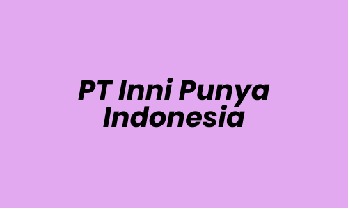 Personal Assistant Lowongan Kerja Personal Assistant di PT Inni Punya Indonesia - Jakarta Timur