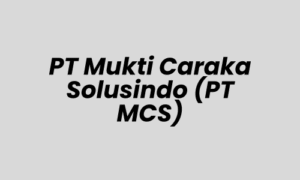 Lowongan Kerja SPG & SPB di PT Mukti Caraka Solusindo (PT MCS) - Jakarta Timur